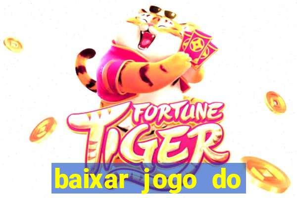 baixar jogo do tigre para ganhar dinheiro no cadastro